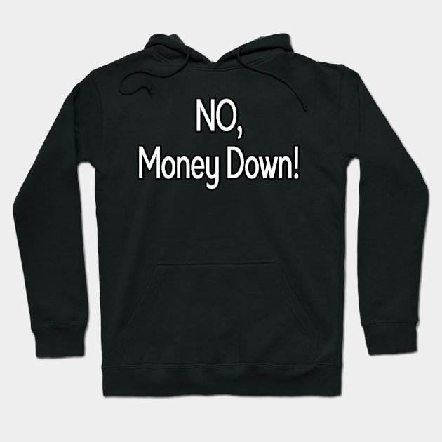 No, Money Down! Hoodie by OffbeatObsessions